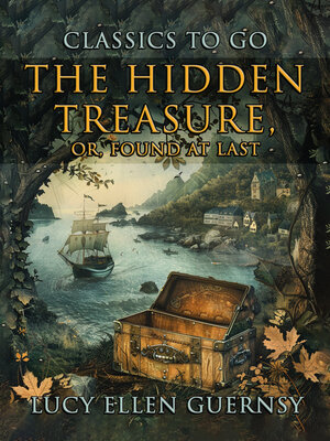 cover image of The Hidden Treasure, Or Found At Last